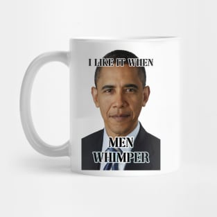 i like it when men whimper obama ver Mug